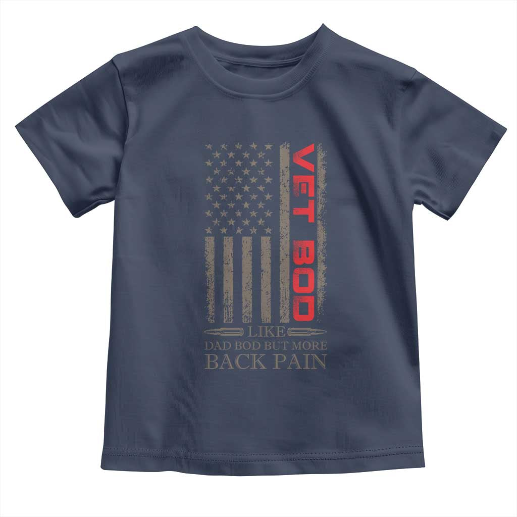 Vet Bod Toddler T Shirt Funny Veteran Like Dad Bod But More Back Pain US Flag TS10 Navy Print Your Wear