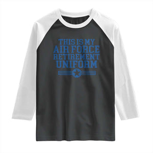 Veteran US Air Force Raglan Shirt This Is My Retirement Uniform TS10 Black White Print Your Wear