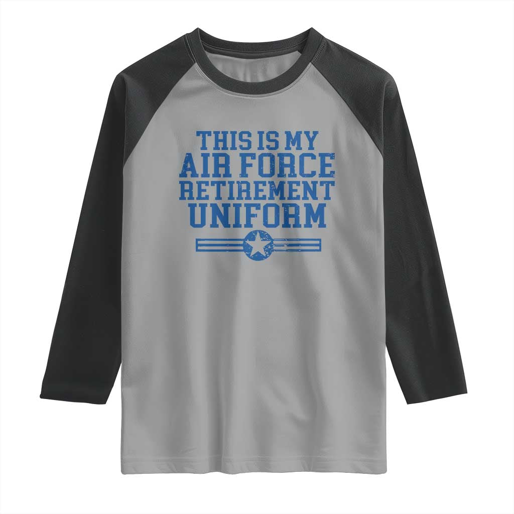 Veteran US Air Force Raglan Shirt This Is My Retirement Uniform TS10 Sport Gray Black Print Your Wear
