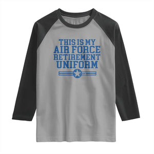 Veteran US Air Force Raglan Shirt This Is My Retirement Uniform TS10 Sport Gray Black Print Your Wear