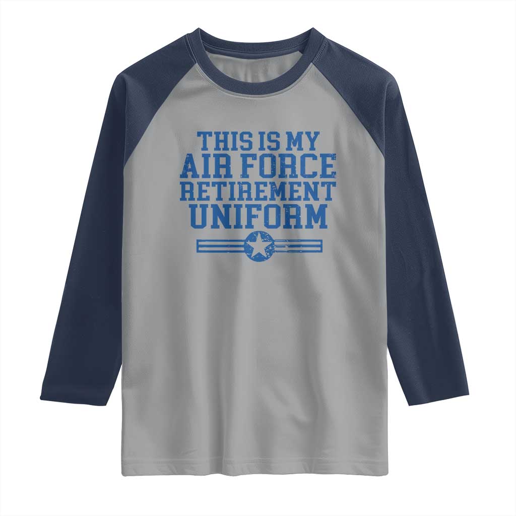 Veteran US Air Force Raglan Shirt This Is My Retirement Uniform TS10 Sport Gray Navy Print Your Wear