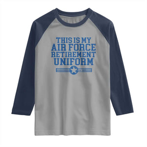 Veteran US Air Force Raglan Shirt This Is My Retirement Uniform TS10 Sport Gray Navy Print Your Wear