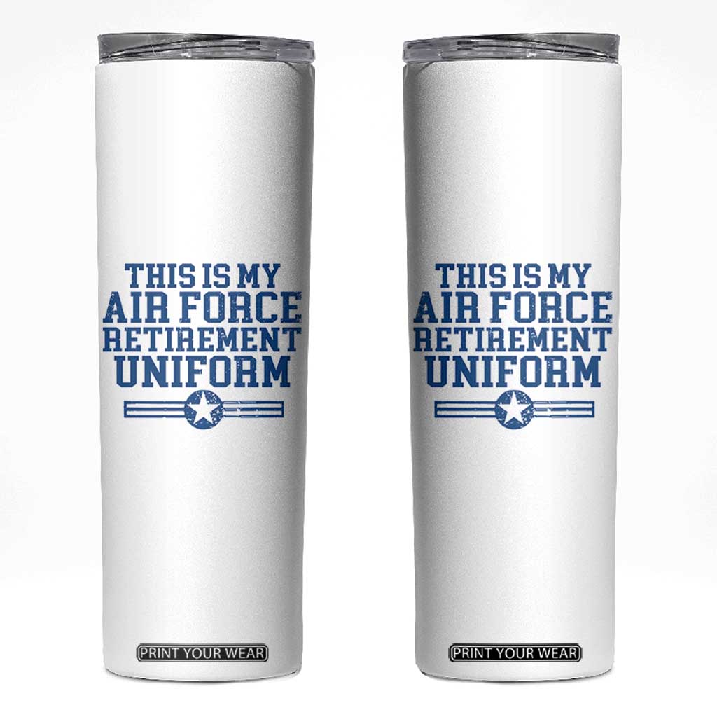 Veteran US Air Force Skinny Tumbler This Is My Retirement Uniform TS10 White Print Your Wear