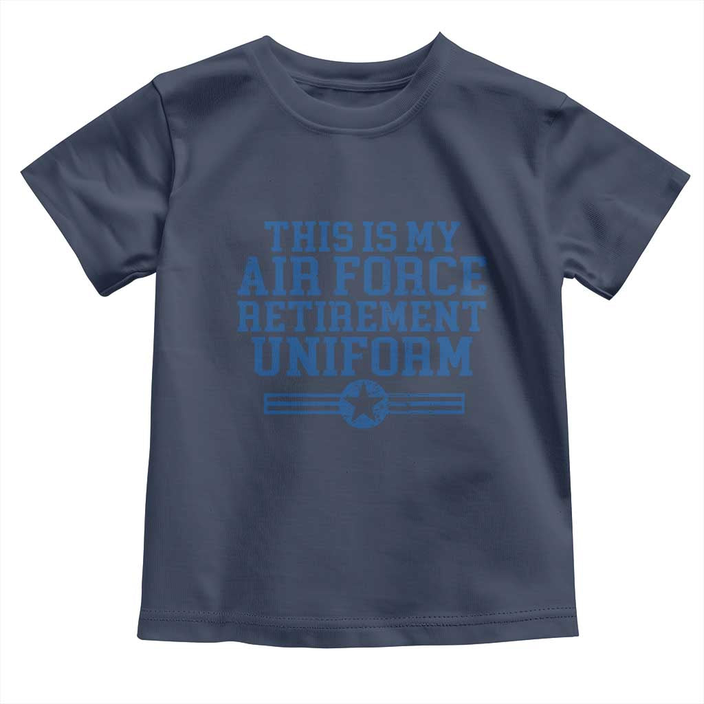 Veteran US Air Force Toddler T Shirt This Is My Retirement Uniform TS10 Navy Print Your Wear