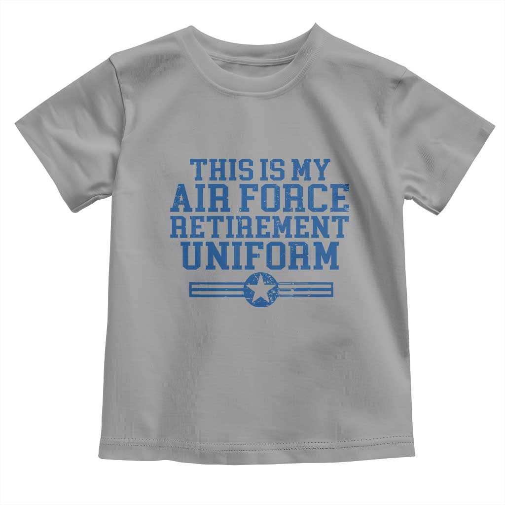 Veteran US Air Force Toddler T Shirt This Is My Retirement Uniform TS10 Sport Gray Print Your Wear