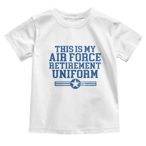 Veteran US Air Force Toddler T Shirt This Is My Retirement Uniform TS10 White Print Your Wear