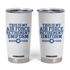 Veteran US Air Force Tumbler Cup This Is My Retirement Uniform TS10 White Print Your Wear