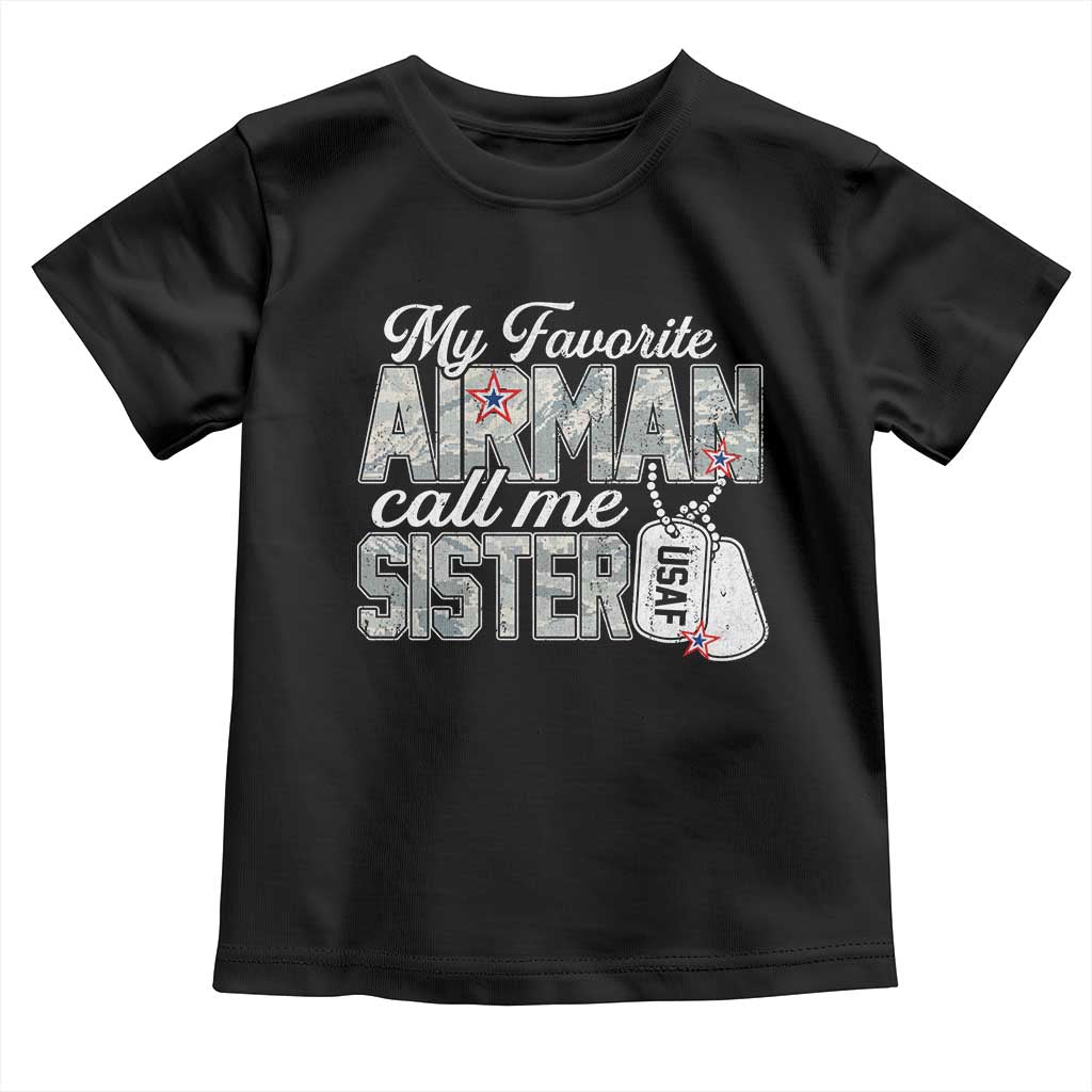 Proud Air Force Family Toddler T Shirt My Favorite Airman Calls Me Sister TS10 Black Print Your Wear