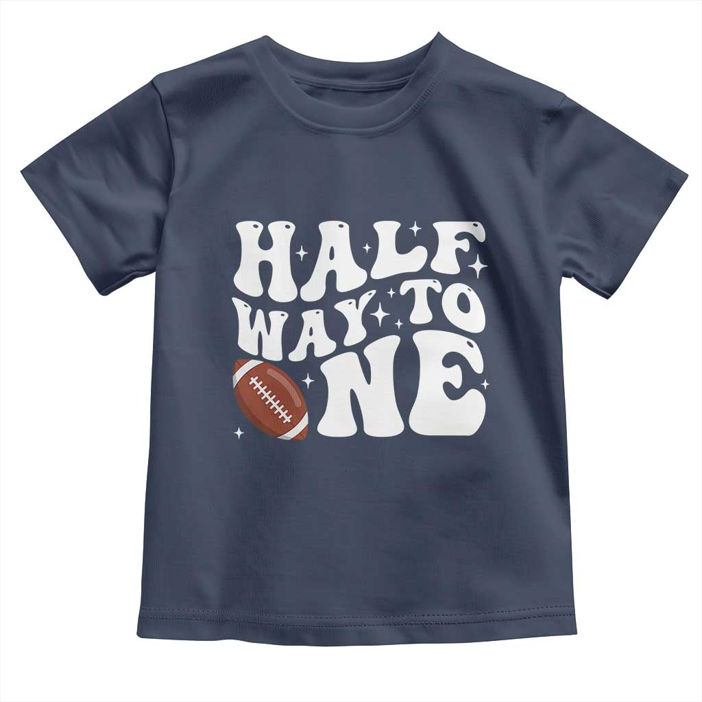 Half Way To One Toddler T Shirt 1/2 Birthday Baby Boy Football TS10 Navy Print Your Wear