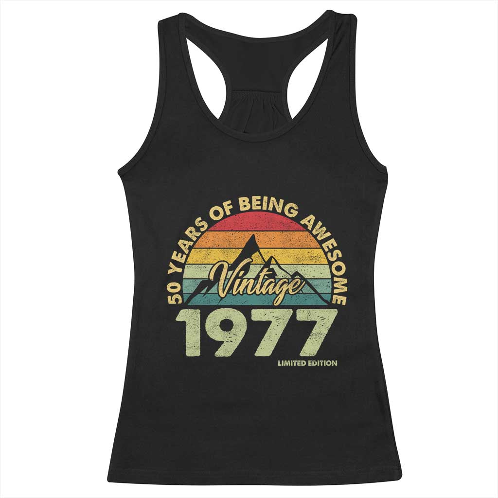 50th Birthday Racerback Tank Top Vintage 1977 Limited Edition 50 Year Old Gift TS10 Black Print Your Wear