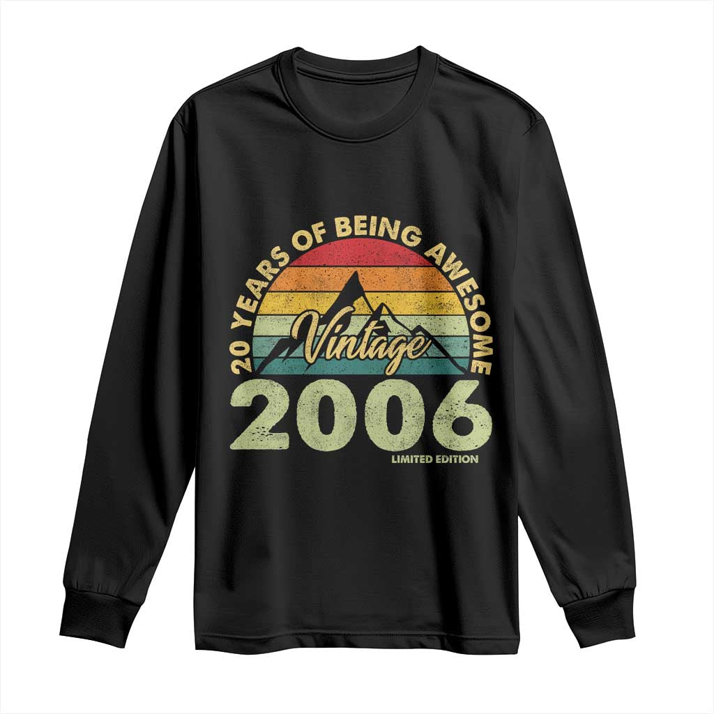 20th Birthday Long Sleeve Shirt Vintage 2006 Limited Edition 20 Year Old Gift TS10 Black Print Your Wear