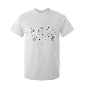 Sorry Santa I Drank The Milk T Shirt For Kid Newborn Baby First Xmas TS10 White Print Your Wear