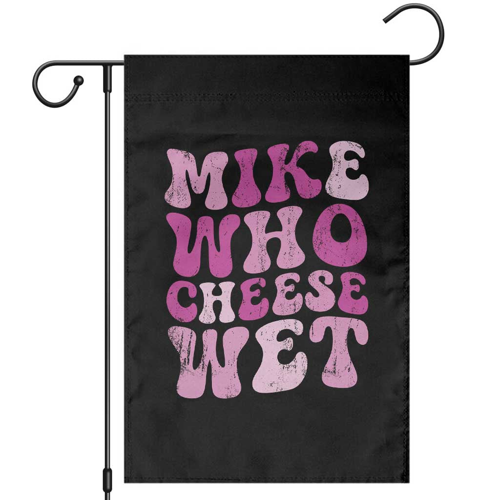 Mike Who Cheese Wet Garden Flag Funny Embarrassing Inappropriate Raunchy TS10 Black Print Your Wear