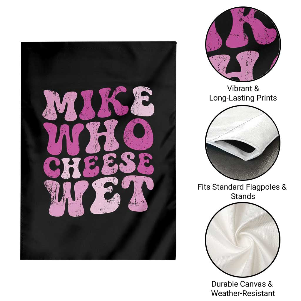 Mike Who Cheese Wet Garden Flag Funny Embarrassing Inappropriate Raunchy TS10 Print Your Wear
