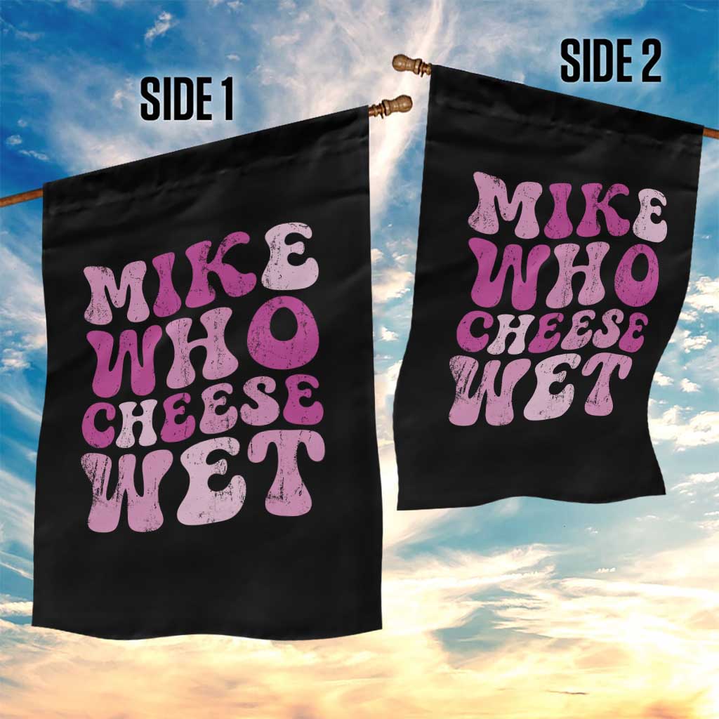 Mike Who Cheese Wet Garden Flag Funny Embarrassing Inappropriate Raunchy TS10 Print Your Wear