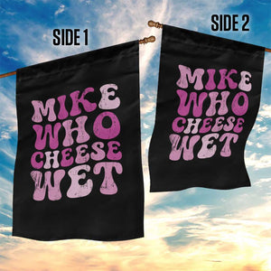 Mike Who Cheese Wet Garden Flag Funny Embarrassing Inappropriate Raunchy TS10 Print Your Wear