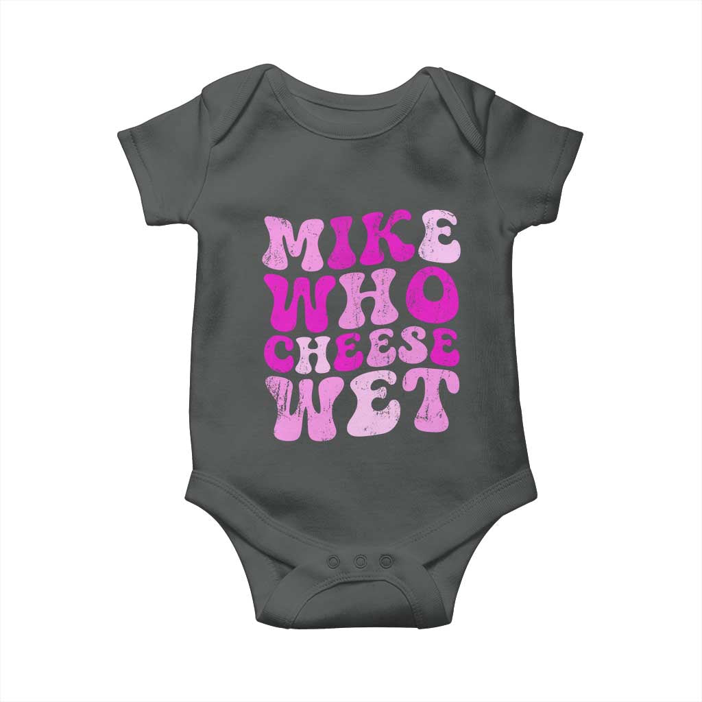 Mike Who Cheese Wet Baby Onesie Funny Embarrassing Inappropriate Raunchy TS10 Dark Heather Print Your Wear