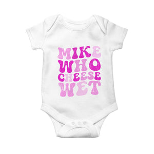 Mike Who Cheese Wet Baby Onesie Funny Embarrassing Inappropriate Raunchy TS10 White Print Your Wear