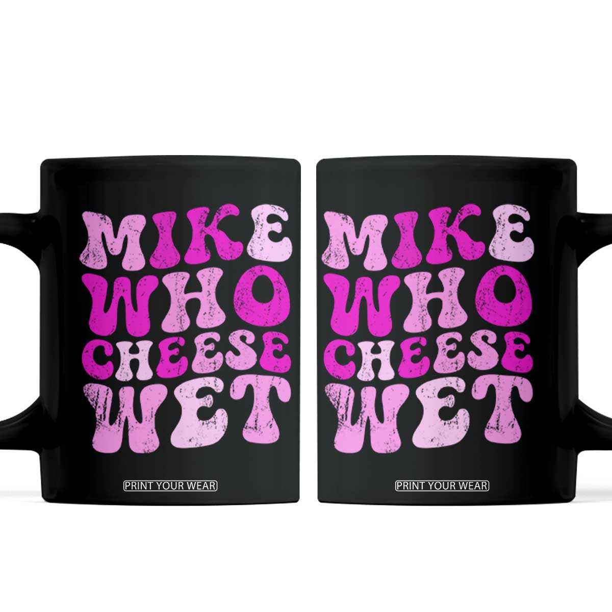 Mike Who Cheese Wet Coffee Mug Funny Embarrassing Inappropriate Raunchy TS10 Black Print Your Wear
