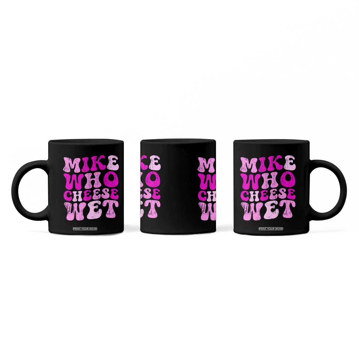 Mike Who Cheese Wet Coffee Mug Funny Embarrassing Inappropriate Raunchy TS10 Print Your Wear