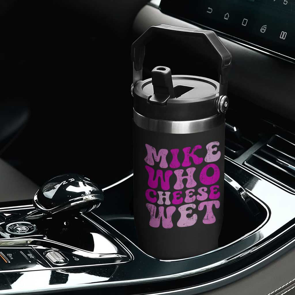 Mike Who Cheese Wet Flip Straw Tumbler Funny Embarrassing Inappropriate Raunchy TS10 Print Your Wear