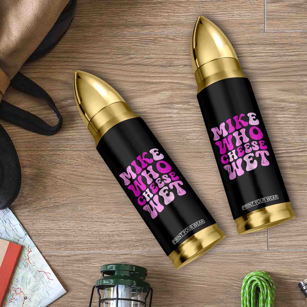 Mike Who Cheese Wet Bullet Tumbler Funny Embarrassing Inappropriate Raunchy TS10 Print Your Wear