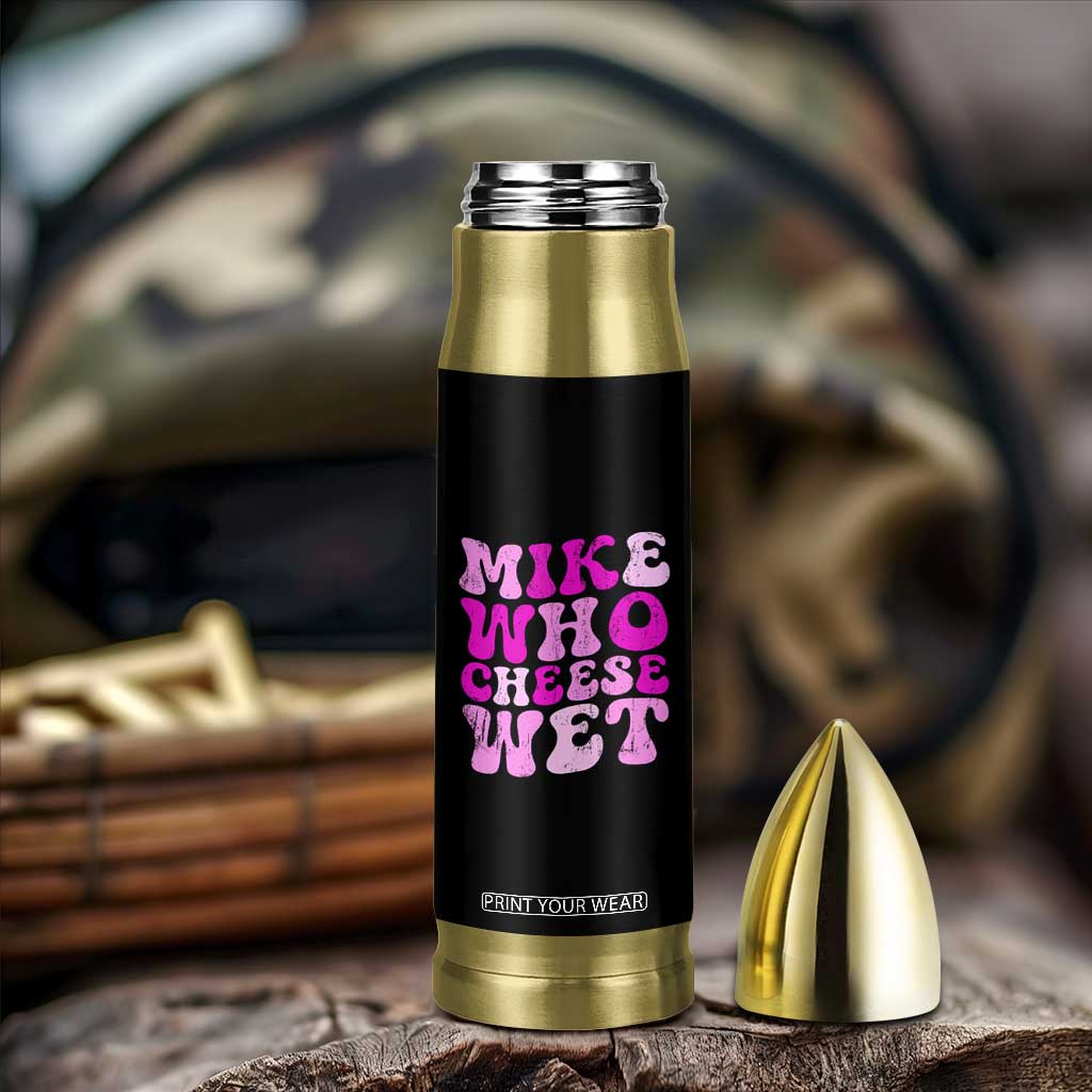 Mike Who Cheese Wet Bullet Tumbler Funny Embarrassing Inappropriate Raunchy TS10 Print Your Wear