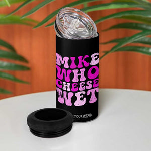 Mike Who Cheese Wet 4 in 1 Can Cooler Tumbler Funny Embarrassing Inappropriate Raunchy TS10 Print Your Wear