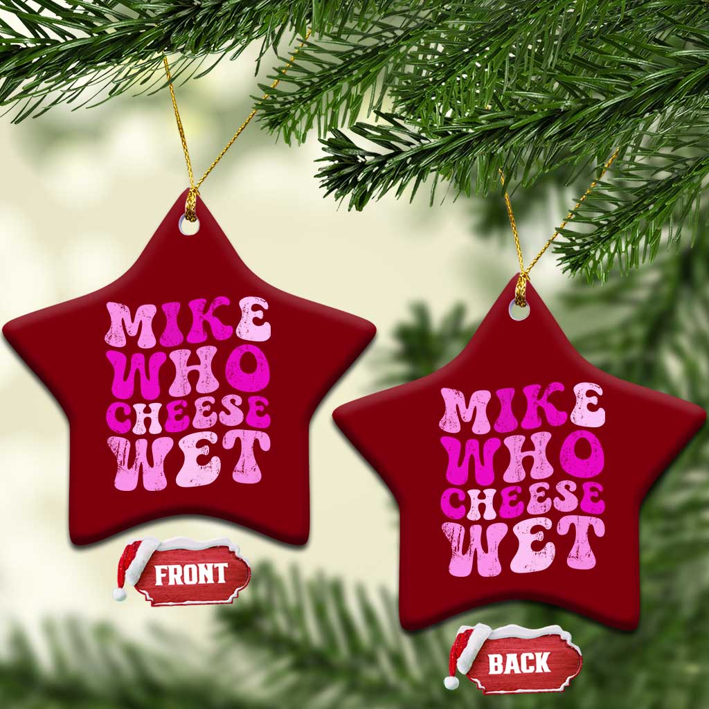 Mike Who Cheese Wet Ceramic Ornament Funny Embarrassing Inappropriate Raunchy TS10 Print Your Wear