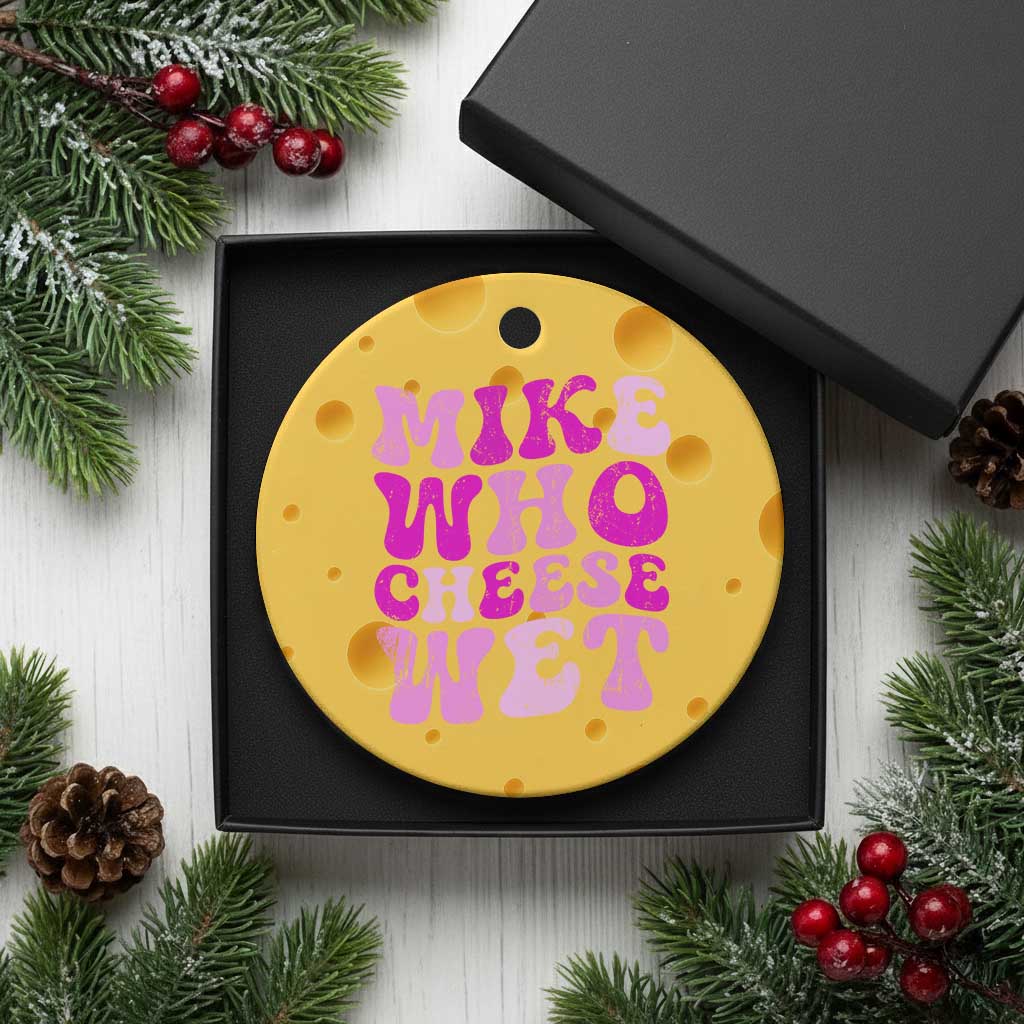 Mike Who Cheese Wet Ceramic Ornament Funny Embarrassing Inappropriate Raunchy TS10 1pc Yellow Cheese Print Your Wear