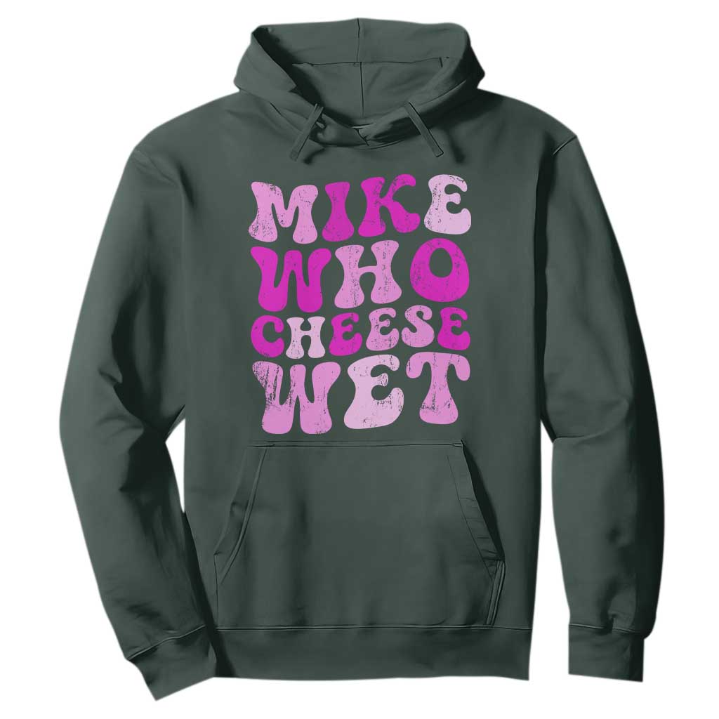 Mike Who Cheese Wet Hoodie Funny Embarrassing Inappropriate Raunchy TS10 Dark Forest Green Print Your Wear