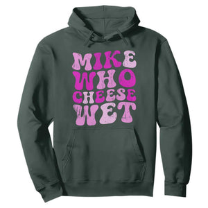 Mike Who Cheese Wet Hoodie Funny Embarrassing Inappropriate Raunchy TS10 Dark Forest Green Print Your Wear