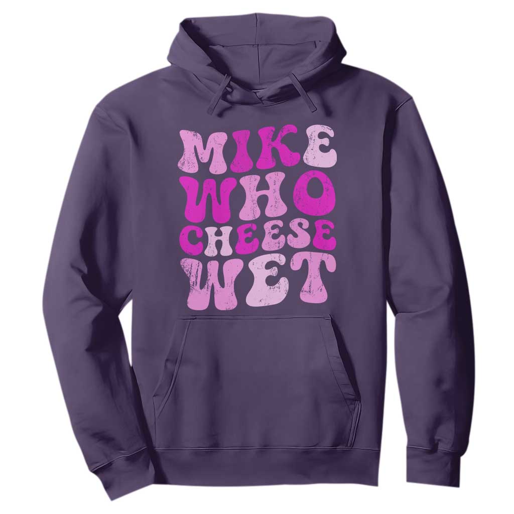 Mike Who Cheese Wet Hoodie Funny Embarrassing Inappropriate Raunchy TS10 Purple Print Your Wear