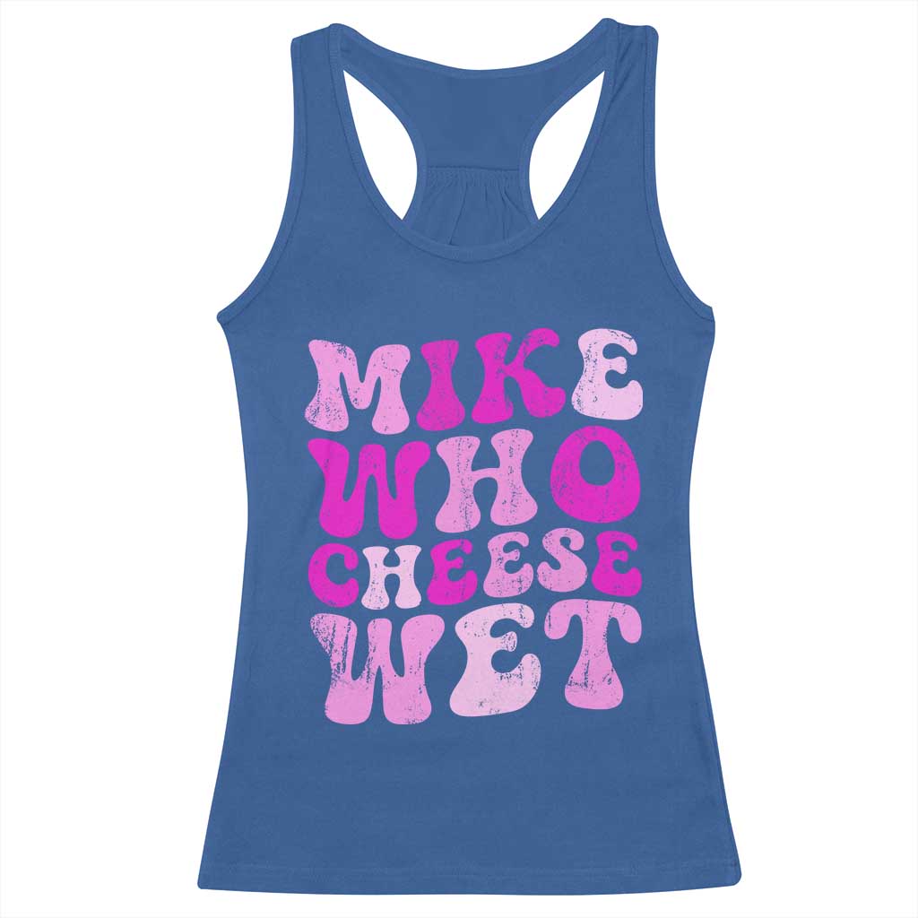 Mike Who Cheese Wet Racerback Tank Top Funny Embarrassing Inappropriate Raunchy TS10 Royal Blue Print Your Wear