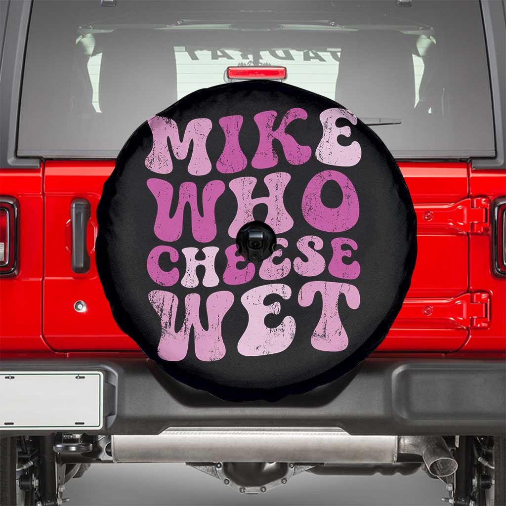 Mike Who Cheese Wet Spare Tire Cover Funny Embarrassing Inappropriate Raunchy TS10 Black Print Your Wear