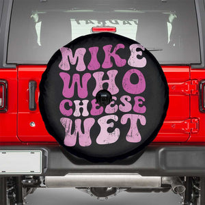 Mike Who Cheese Wet Spare Tire Cover Funny Embarrassing Inappropriate Raunchy TS10 Black Print Your Wear