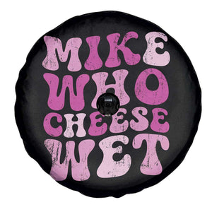 Mike Who Cheese Wet Spare Tire Cover Funny Embarrassing Inappropriate Raunchy TS10 Print Your Wear
