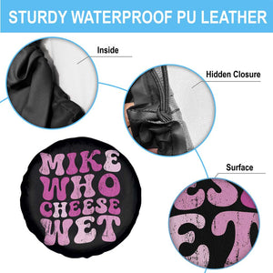 Mike Who Cheese Wet Spare Tire Cover Funny Embarrassing Inappropriate Raunchy TS10 Print Your Wear