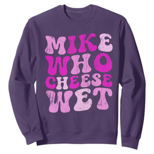 Mike Who Cheese Wet Sweatshirt Funny Embarrassing Inappropriate Raunchy TS10 Purple Print Your Wear