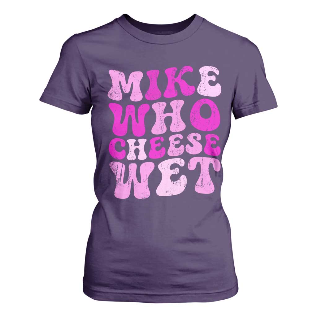 Mike Who Cheese Wet T Shirt For Women Funny Embarrassing Inappropriate Raunchy TS10 Purple Print Your Wear