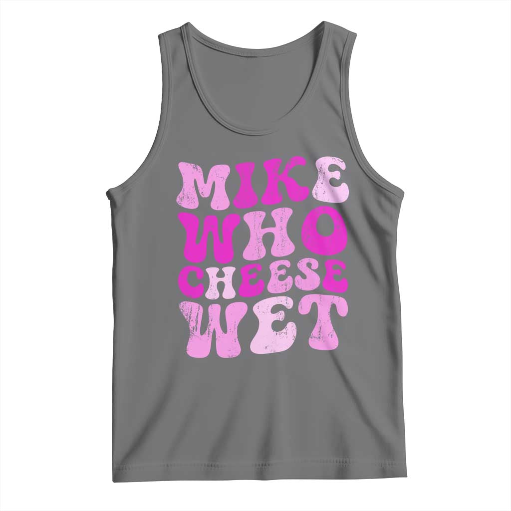Mike Who Cheese Wet Tank Top Funny Embarrassing Inappropriate Raunchy TS10 Black Heather Print Your Wear