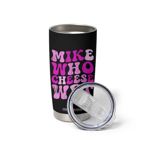 Mike Who Cheese Wet Tumbler Cup Funny Embarrassing Inappropriate Raunchy TS10 Print Your Wear