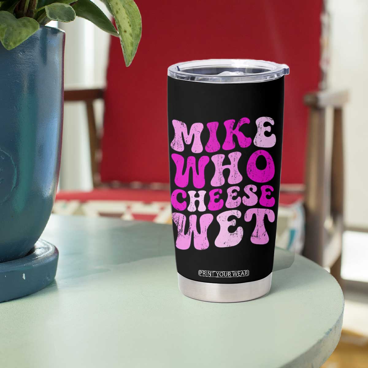Mike Who Cheese Wet Tumbler Cup Funny Embarrassing Inappropriate Raunchy TS10 Print Your Wear