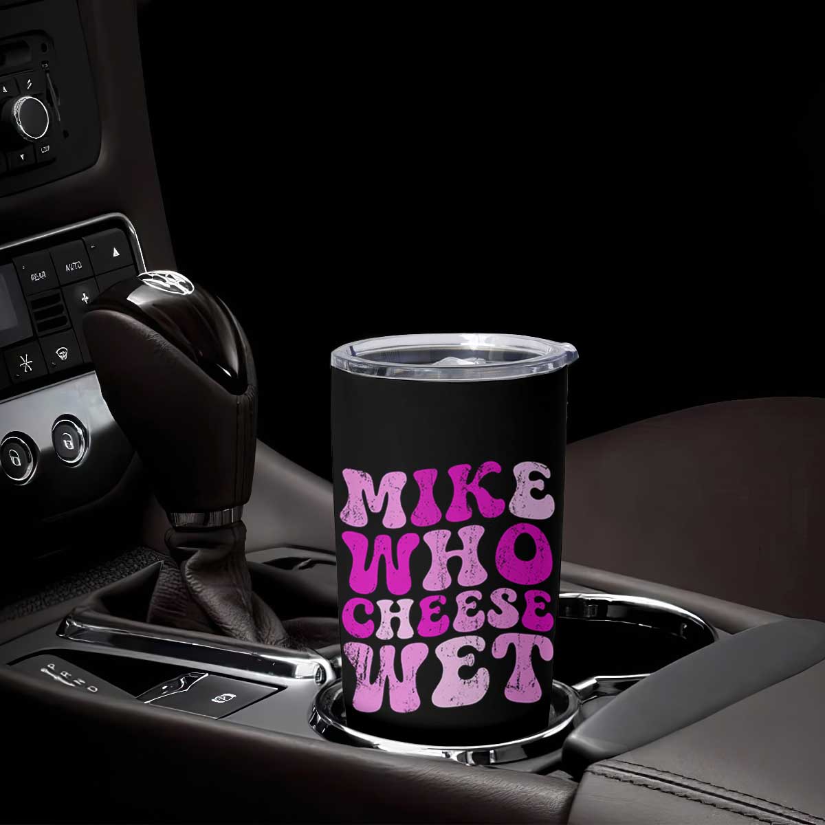 Mike Who Cheese Wet Tumbler Cup Funny Embarrassing Inappropriate Raunchy TS10 Print Your Wear