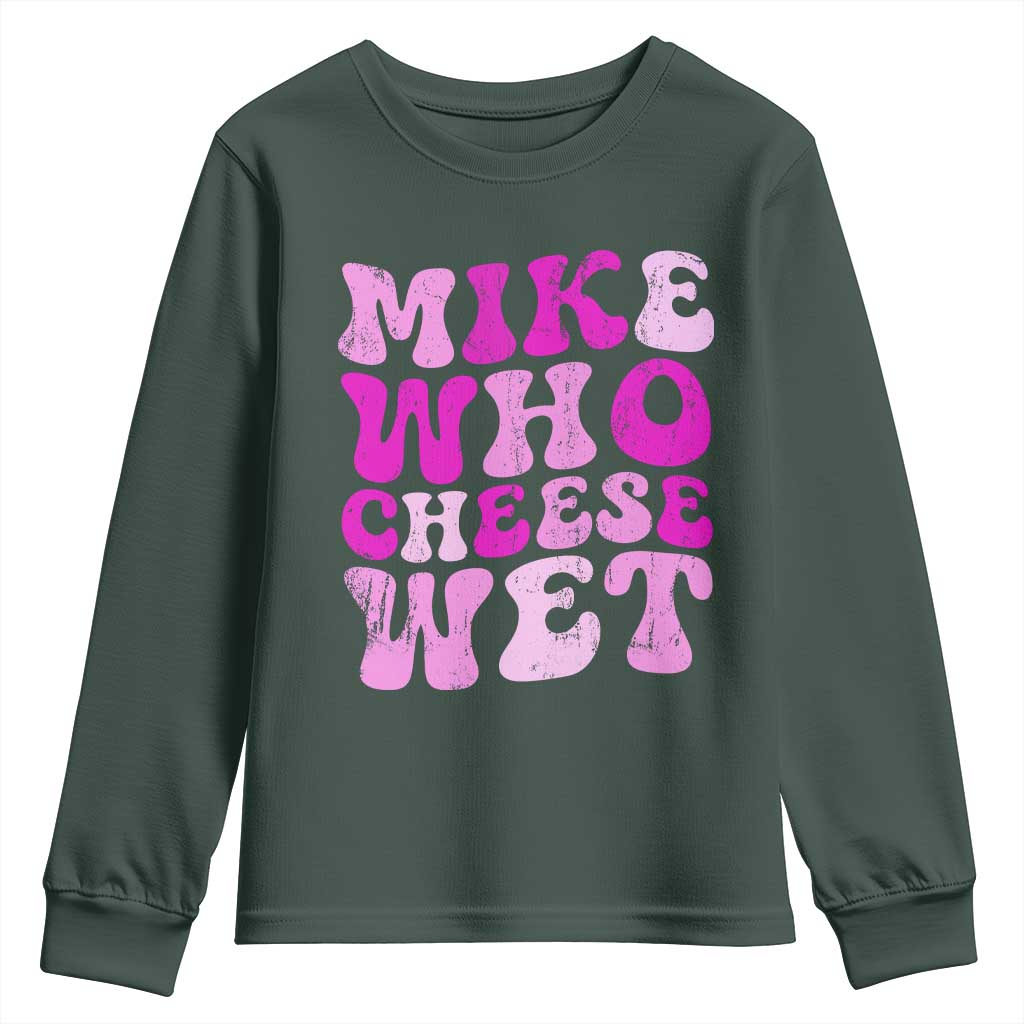 Mike Who Cheese Wet Youth Sweatshirt Funny Embarrassing Inappropriate Raunchy TS10 Dark Forest Green Print Your Wear