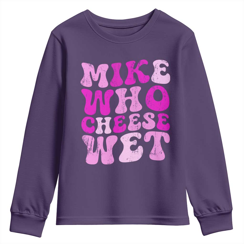 Mike Who Cheese Wet Youth Sweatshirt Funny Embarrassing Inappropriate Raunchy TS10 Purple Print Your Wear