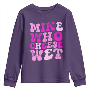 Mike Who Cheese Wet Youth Sweatshirt Funny Embarrassing Inappropriate Raunchy TS10 Purple Print Your Wear