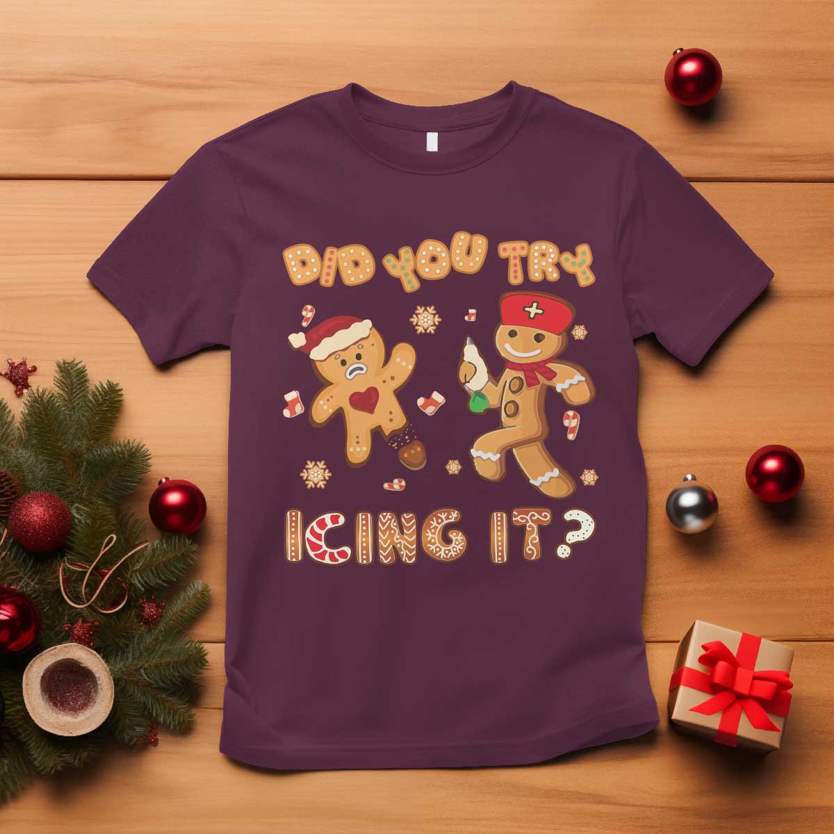Funny Christmas Nurse T Shirt Did You Try Icing It Gingerbread Man TS10 Maroon Print Your Wear