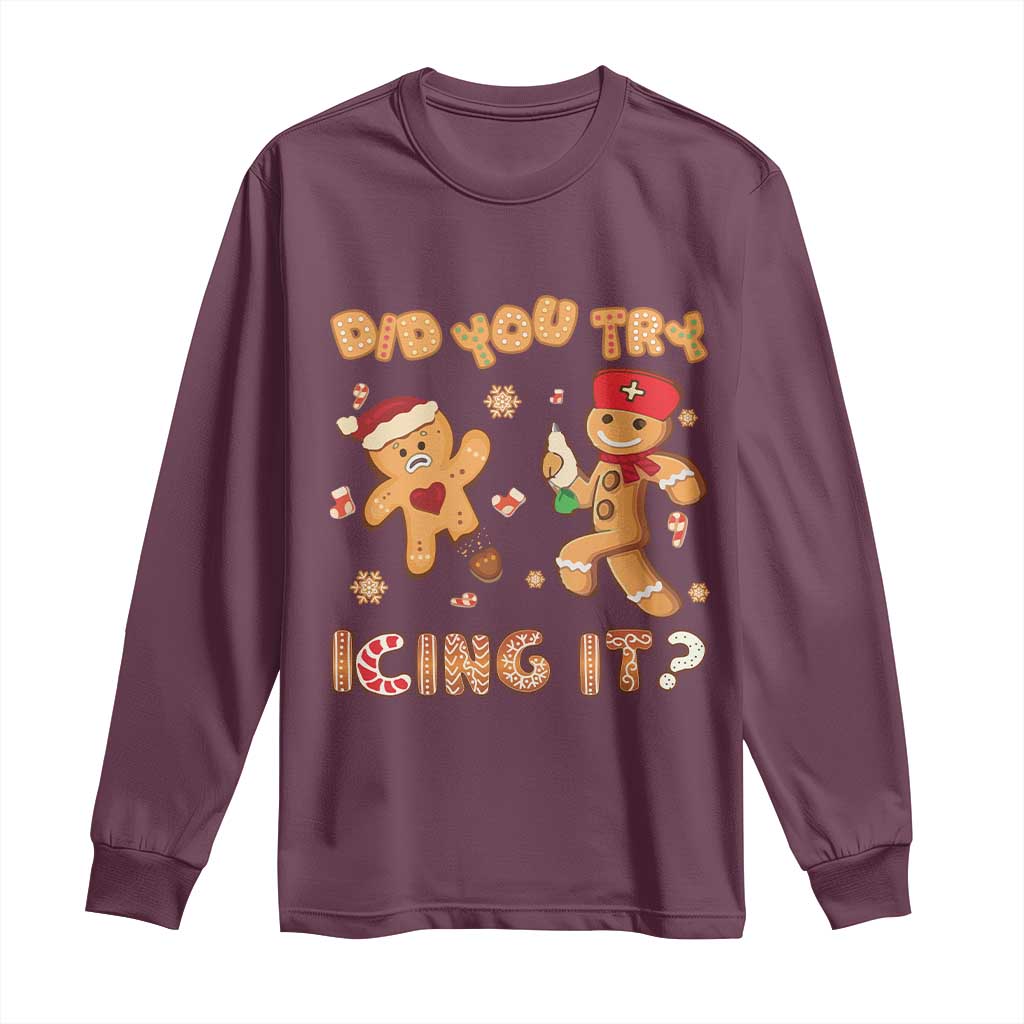 Funny Christmas Nurse Long Sleeve Shirt Did You Try Icing It Gingerbread Man TS10 Maroon Print Your Wear