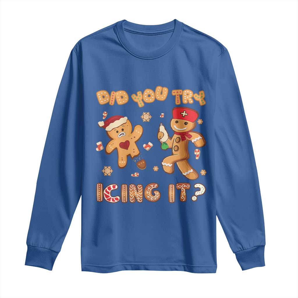 Funny Christmas Nurse Long Sleeve Shirt Did You Try Icing It Gingerbread Man TS10 Royal Blue Print Your Wear